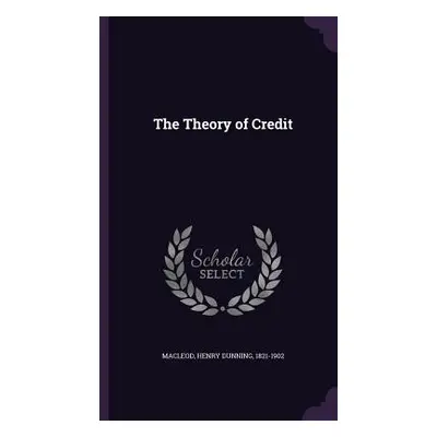 "The Theory of Credit" - "" ("MacLeod Henry Dunning")