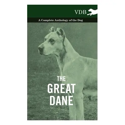 "The Great Dane - A Complete Anthology of the Dog" - "" ("Various")