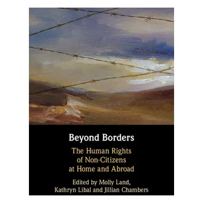 "Beyond Borders: The Human Rights of Non-Citizens at Home and Abroad" - "" ("Land Molly Katrina"