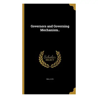 "Governors and Governing Mechanism.." - "" ("Hall H. B.")