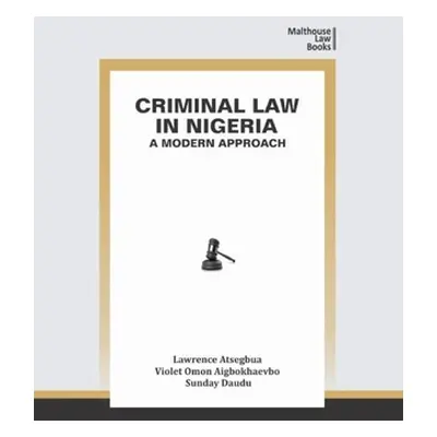 "Criminal Law in Nigeria: A Modern Approach" - "" ("Atsegbua Lawrence")