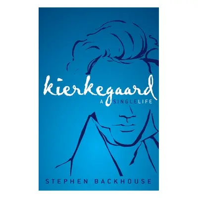 "Kierkegaard: A Single Life" - "" ("Backhouse Stephen")