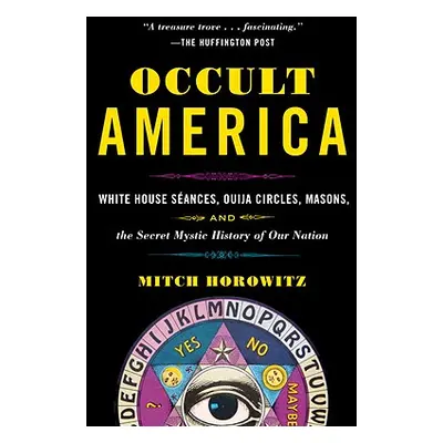 "Occult America: White House Seances, Ouija Circles, Masons, and the Secret Mystic History of Ou