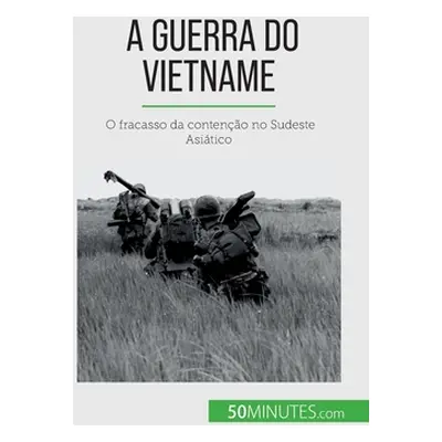 "A Guerra do Vietname: O fracasso da conteno no Sudeste Asitico" - "" ("Thliol Mylne")