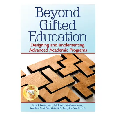 "Beyond Gifted Education: Designing and Implementing Advanced Academic Programs" - "" ("Peters S