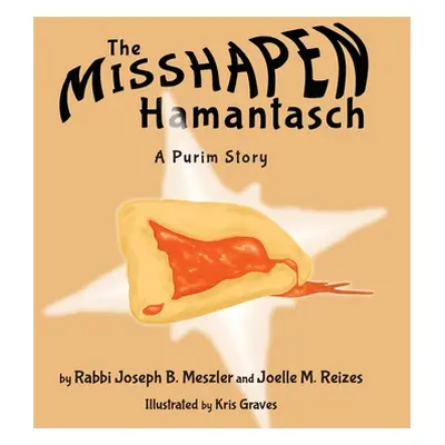 "The Misshapen Hamantasch: A Purim Story" - "" ("Meszler Joseph B.")