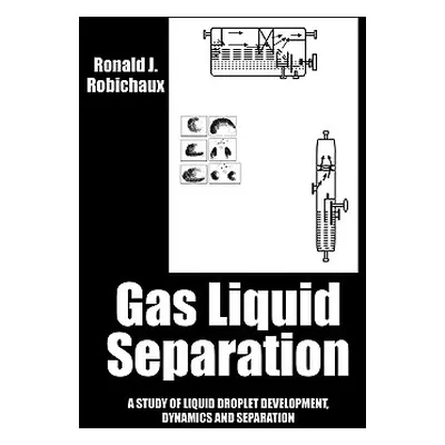 "Gas Liquid Separation: Liquid Droplet Development Dynamics and Separation" - "" ("Robichaux Ron