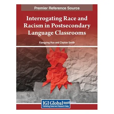 "Interrogating Race and Racism in Postsecondary Language Classrooms" - "" ("Huo Xiangying")