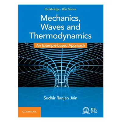 "Mechanics, Waves and Thermodynamics: An Example-Based Approach" - "" ("Jain Sudhir Ranjan")