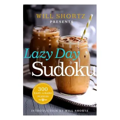 "Will Shortz Presents Lazy Day Sudoku: 300 Easy to Hard Puzzles" - "" ("Shortz Will")