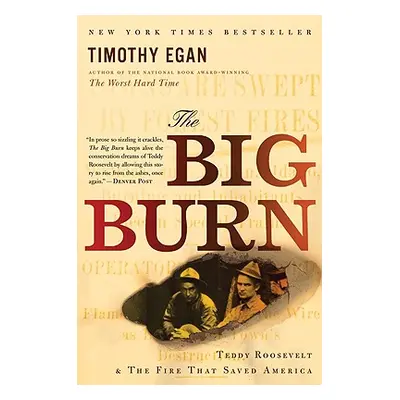 "The Big Burn: Teddy Roosevelt and the Fire That Saved America" - "" ("Egan Timothy")