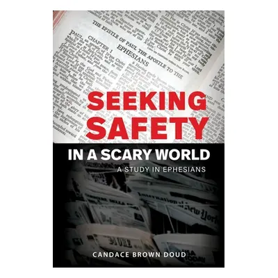 "Seeking Safety in a Scary World: A Study in Ephesians" - "" ("Doud Candace Brown")