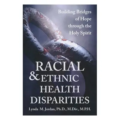 "Racial and Ethnic Health Disparities" - "" ("Jordan Lynda")