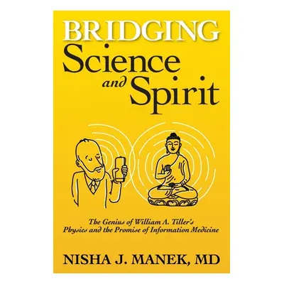 "Bridging Science and Spirit: The Genius of William A. Tiller's Physics and the Promise of Infor