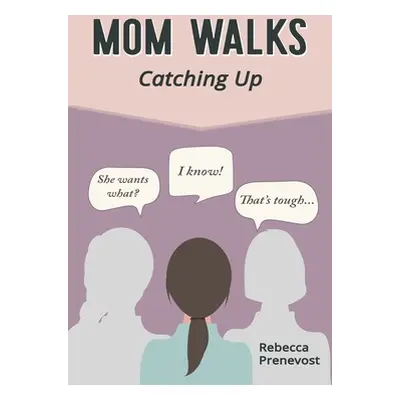 "Mom Walks: Catching Up" - "" ("Prenevost Rebecca")