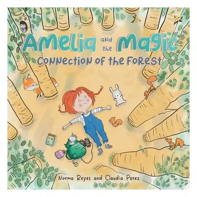 "Amelia and the Magic Connection of the Forest: A Book About the Unity and Wisdom of the Forest"