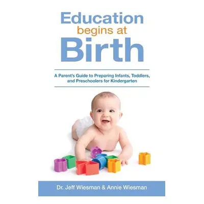 "Education Begins at Birth: A Parent's Guide to Preparing Infants, Toddlers, and Preschoolers fo