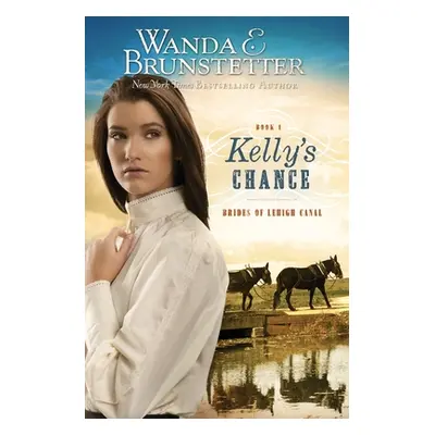 "Kelly's Chance" - "" ("Brunstetter Wanda E.")