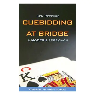 "Cuebidding at Bridge: A Modern Approach" - "" ("Rexford Ken")