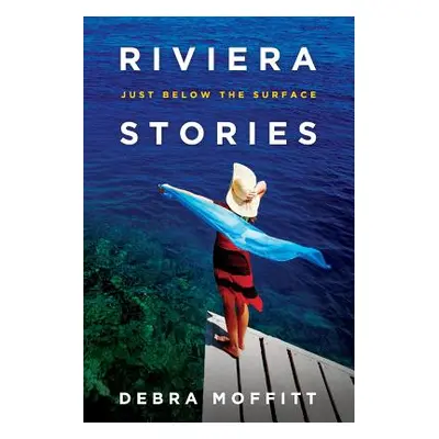 "Riviera Stories: Just Below the Surface" - "" ("Moffitt Debra")