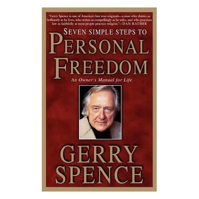 "Seven Simple Steps to Personal Freedom: An Owner's Manual for Life" - "" ("Spence Gerry")