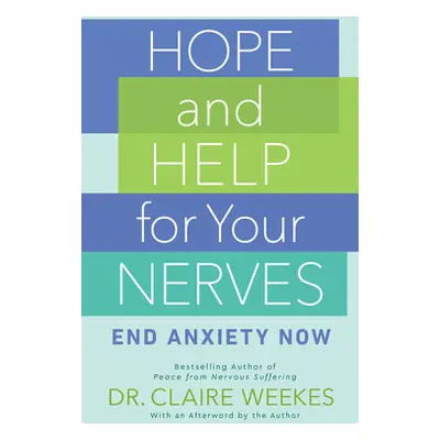 "Hope and Help for Your Nerves: End Anxiety Now" - "" ("Weekes Claire")