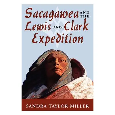 "Sacagawea and the Lewis and Clark Expedition" - "" ("Taylor-Miller Sandra")