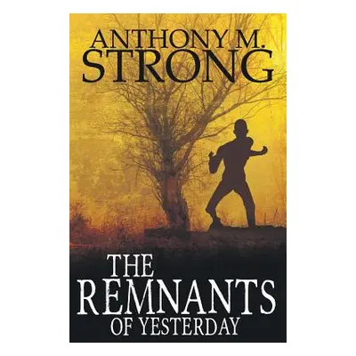 "The Remnants of Yesterday" - "" ("Strong Anthony M.")