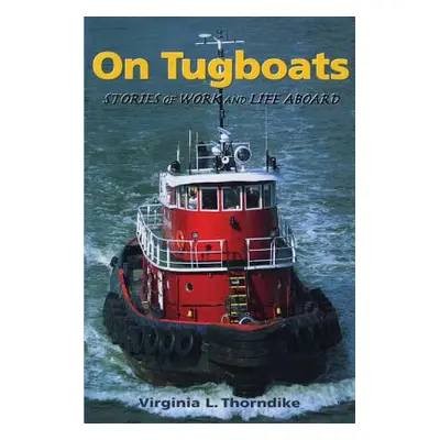 "On Tugboats: Stories of Work and Life Aboard" - "" ("Thorndike Virginia")