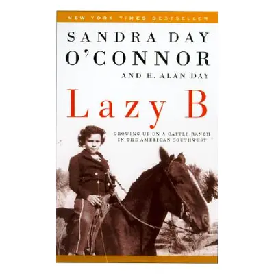 "Lazy B: Growing Up on a Cattle Ranch in the American Southwest" - "" ("O'Connor Sandra Day")