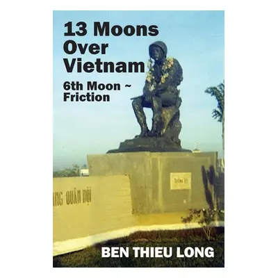 "13 Moons over Vietnam: 6th Moon Friction" - "" ("Long Ben Thieu")