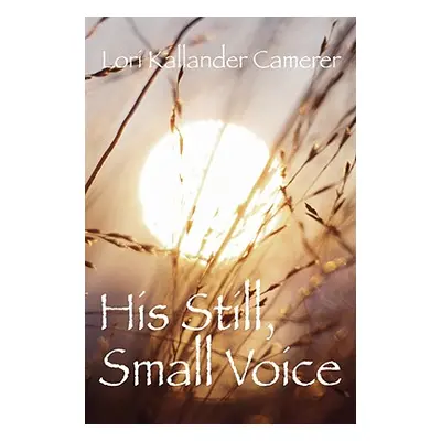 "His Still Small Voice" - "" ("Camerer Lori Kallander")