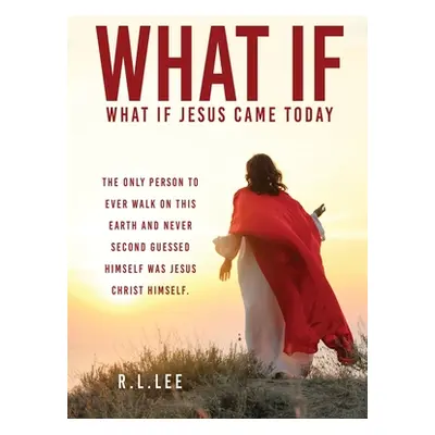 "What If: What If Jesus Came Today" - "" ("Lee R. L.")