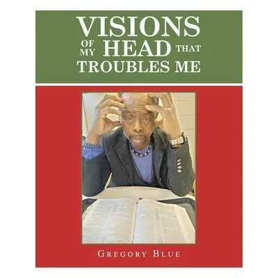 "Visions of My Head That Troubles Me" - "" ("Blue Gregory")