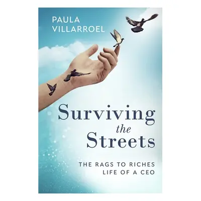 "Surviving the Streets: The Rags to Riches Life of a CEO" - "" ("Villarroel Paula")