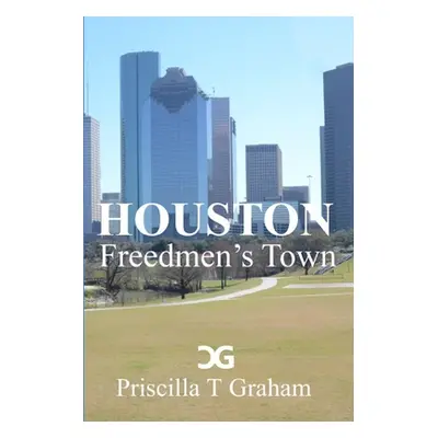 "Houston Freedmen's Town" - "" ("Graham Priscilla T.")