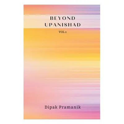 "Beyond Upanishad Vol 2" - "" ("Pramanik Dipak")