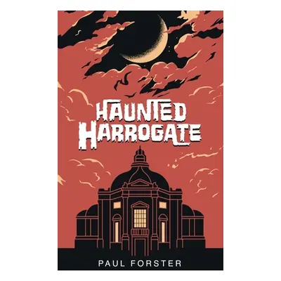 "Haunted Harrogate" - "" ("Forster Paul")