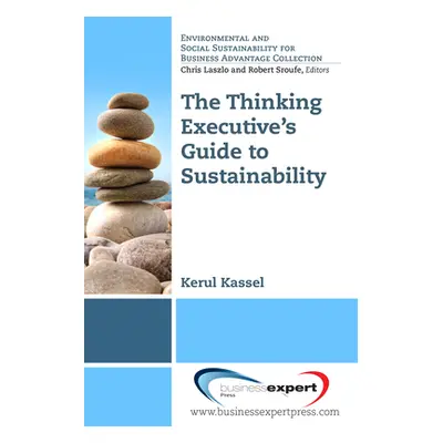 "The Thinking Executive's Guide to Sustainability" - "" ("Kassel Kerul")