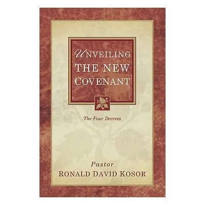 "Unveiling the New Covenant" - "" ("Kosor Ronald David")