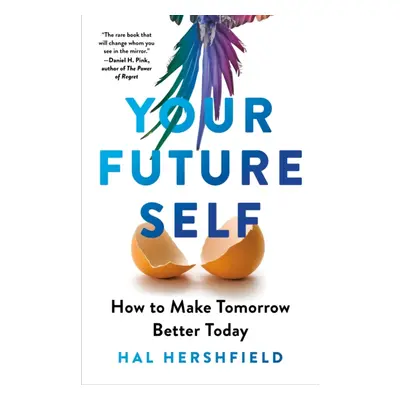 Your Future Self - How to Make Tomorrow Better Today (Hershfield Hal)