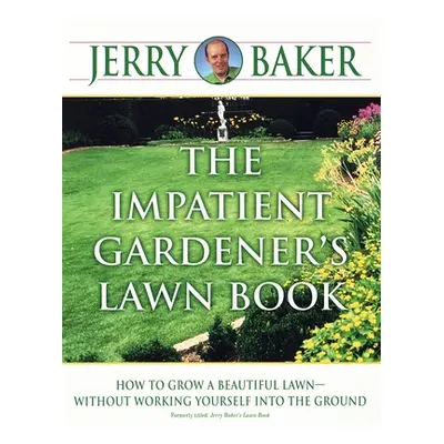 "The Impatient Gardener's Lawn Book: How to Grow a Beautiful Lawn--Without Working Yourself Into