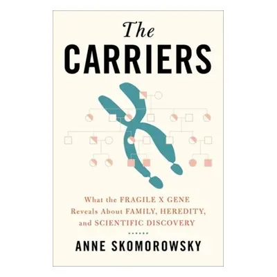 "The Carriers: What the Fragile X Gene Reveals about Family, Heredity, and Scientific Discovery"