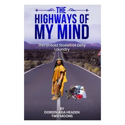 "The Highways of My Mind: The Untold Stories of Dirty Laundry" - "" ("Headen Doreen")