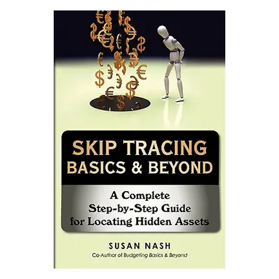 "Skip Tracing Basics & Beyond: A Complete Step-by-Step Guide for Locating Hidden Assets" - "" ("