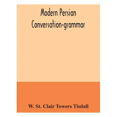 "Modern Persian conversation-grammar: with reading lessons, English-Persian vocabulary and Persi