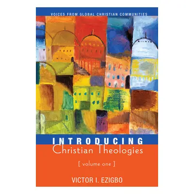 "Introducing Christian Theologies, Volume One" - "" ("Ezigbo Victor I.")