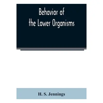 "Behavior of the lower organisms" - "" ("S. Jennings H.")