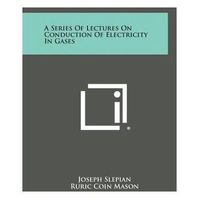 "A Series Of Lectures On Conduction Of Electricity In Gases" - "" ("Slepian Joseph")