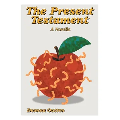 "The Present Testament: A Novella" - "" ("Outten Deanna")